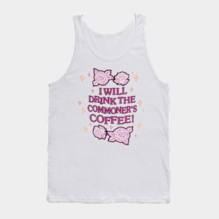 I ‘ll Drink The Commoner's Coffee! Tank Top